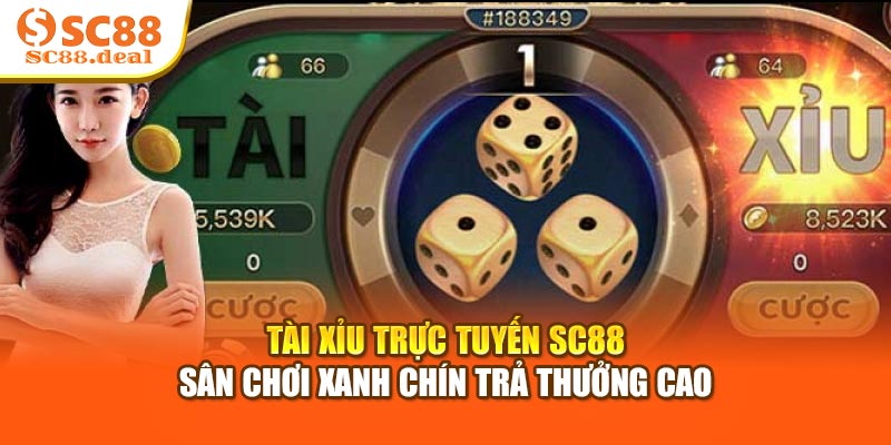 Tài Xỉu Trực Tuyến SC88 - Sân Chơi Xanh Chín Trả Thưởng Cao